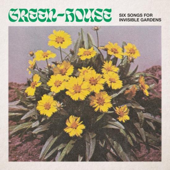 Green-House - Six Songs for Invisible Gardens (LP+DL)