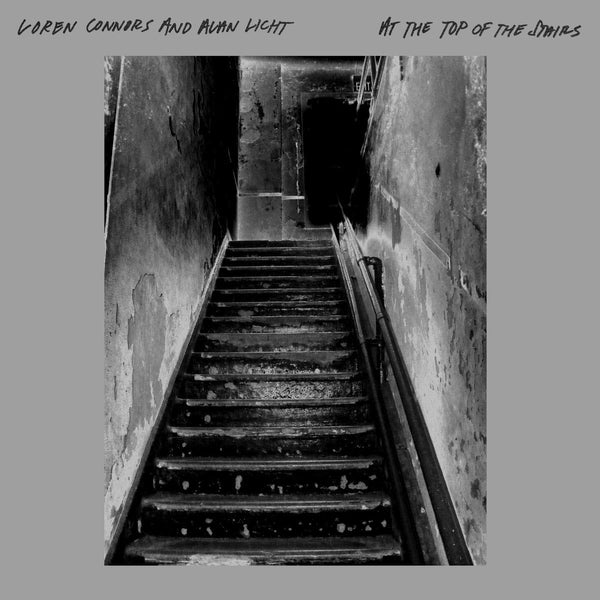 Loren Connors & Alan Licht - At The Top Of The Stairs (LP)