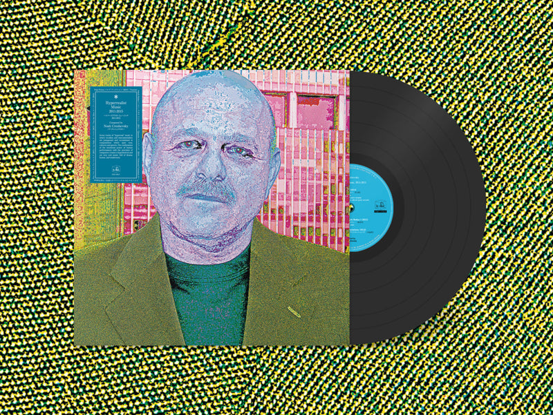 Noah Creshevsky - Hyperrealist Music, 2011-2015 [10th Anniversary Edition] (LP+DL)