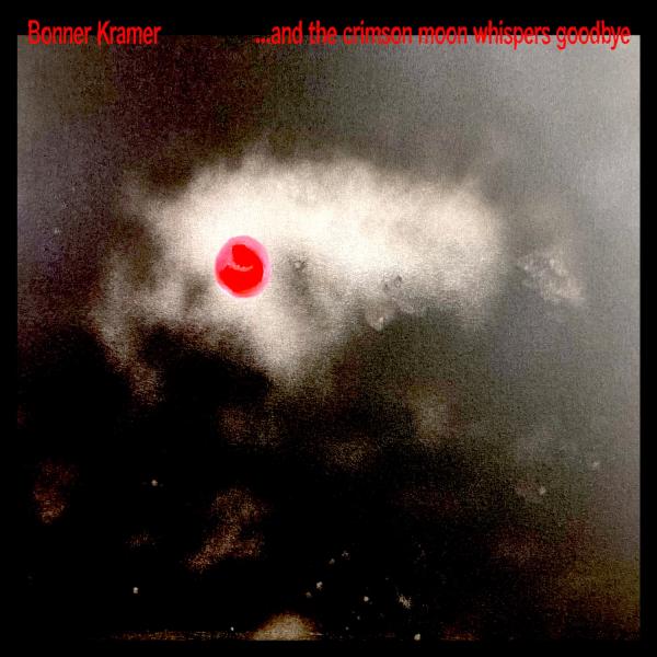 Bonner Kramer - ...and the crimson moon whispers goodbye (Clear Vinyl LP)