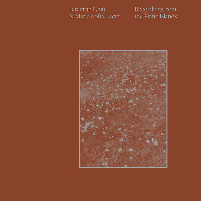 Jeremiah Chiu & Marta Sofia Honer - Recordings from the Åland Islands (LP)