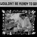 V.A. - Wouldn't Be Ready To Go (LP)