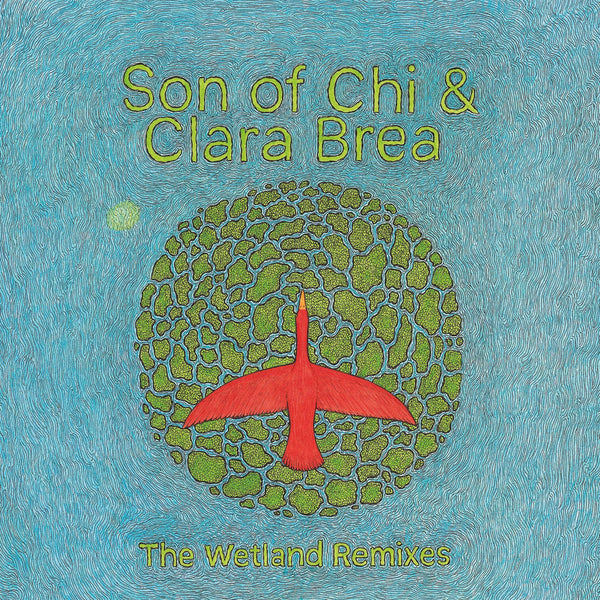 Son of Chi & Clara Brea - The Wetland Remixes (2LP)