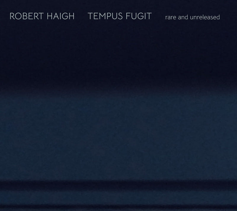 Robert Haigh - Tempus Fugit: Rare and Unreleased (CD)