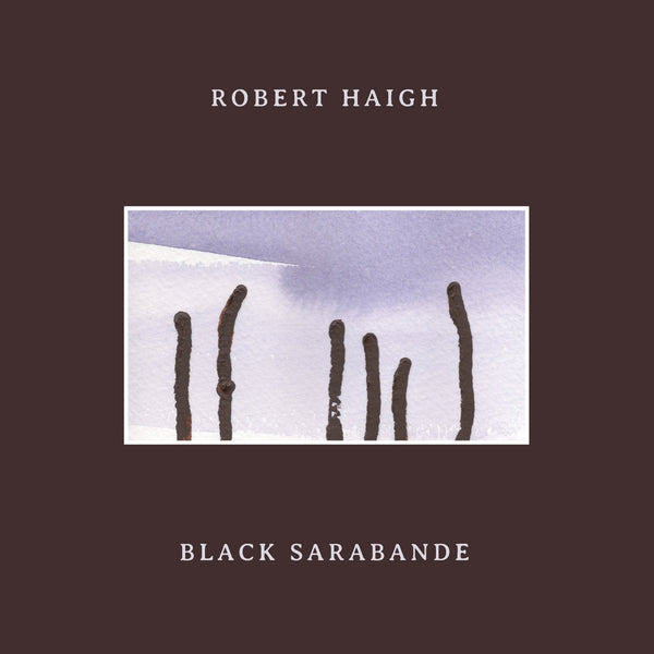 Robert Haigh - Black Sarabande (LP+DL)