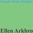 Ellen Arkbro - Sounds While Waiting (LP)