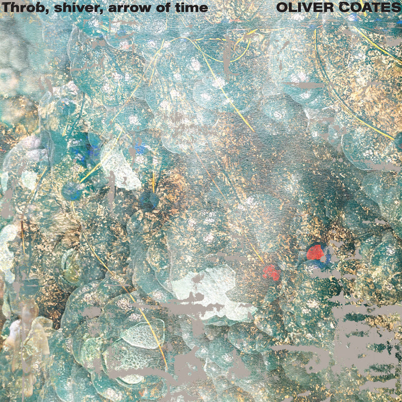 Oliver Coates - Throb, shiver, arrow of time (LP)