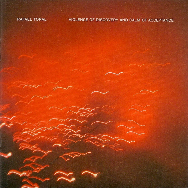 Rafael Toral - Violence of Discovery and Calm of Acceptance (CD)