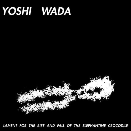 Yoshi Wada - Lament For The Rise And Fall Of The Elephantine Crocodile (LP)
