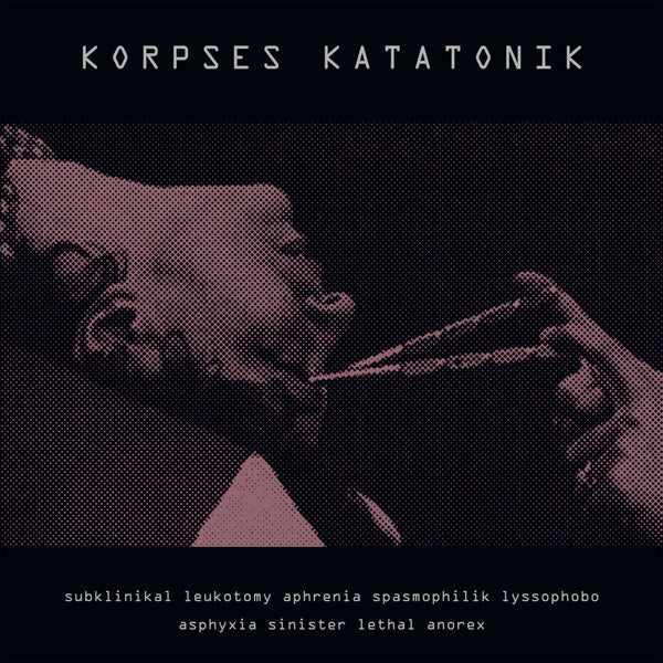 Korpses Katatonik - Subklinikal Leukotomy Aphrenia Spasmophilik Lyssophobo Asphyxia Sinister Lethal Anorex (CD)