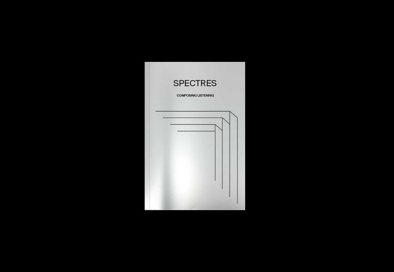 SPECTRES 1 ‘Composing Listening / Composer l’écoute’ (Book)
