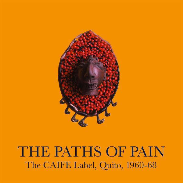 V.A. - The Paths of Pain: The CAIFE Label, Quito 1960-68 (2LP)