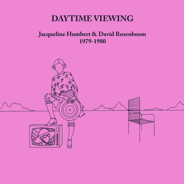 Jacqueline Humbert & David Rosenboom - Daytime Viewing (2LP+DL)