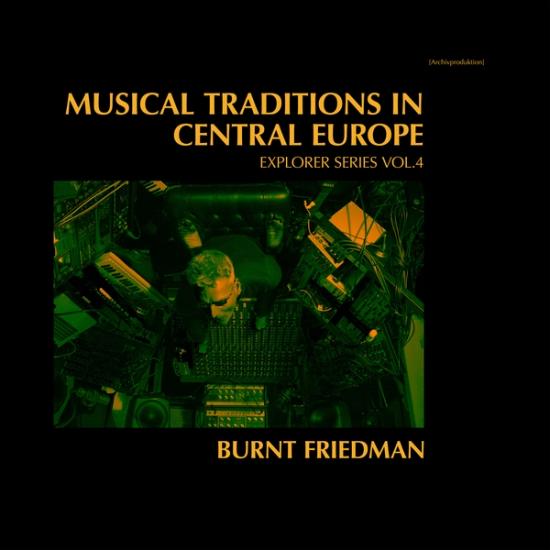 Burnt Friedman - Musical Traditions in Central Europe - Explorer Series, Vol. 4 (2LP)